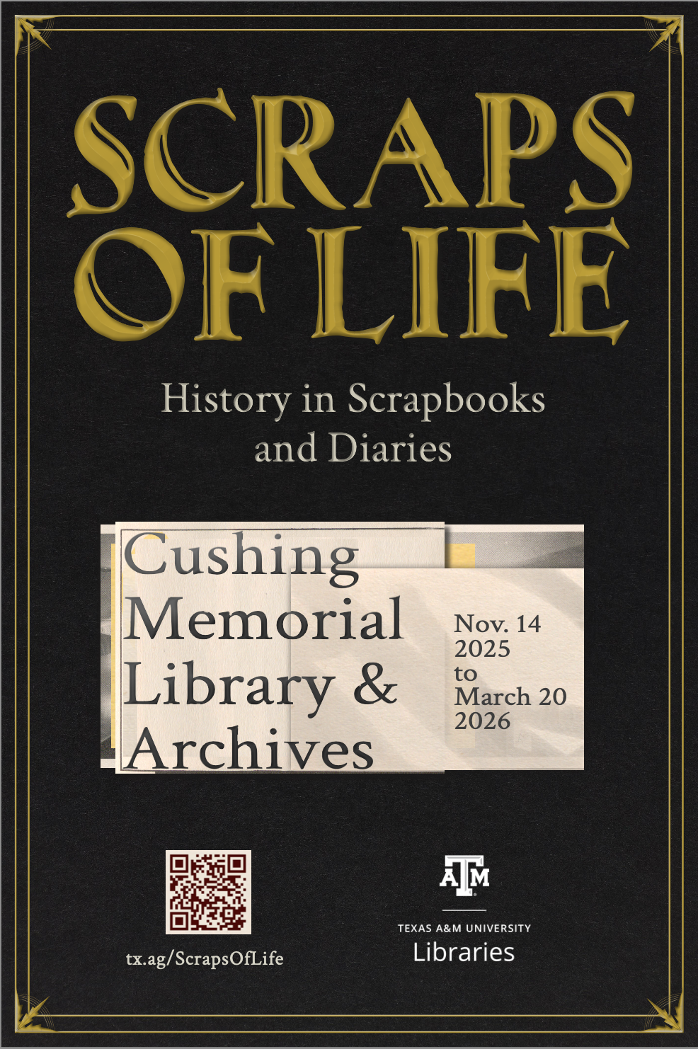 Scraps of Life: History in Scrapbooks and Diaries. Cushing Memorial Library &amp; Archives. Nov. 14, 2025, to March 20, 2026. tx.ag/ScrapsOfLife